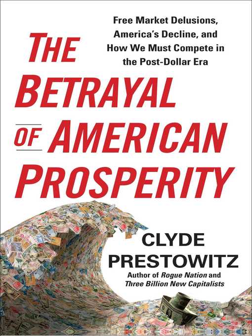 Title details for The Betrayal of American Prosperity by Clyde Prestowitz - Wait list